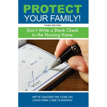Protect Your Family!: Don't Write a Blank Check to the Nursing Home