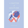 A M AT T E R of DISCIPLINE
