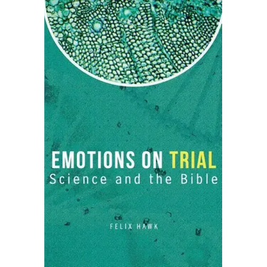 Emotions On Trial: Science and the Bible Reveal