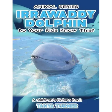IRRAWADDY DOLPHINS Do Your Kids Know This?: A Children's Picture Book