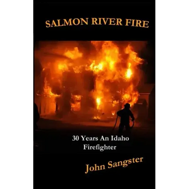 Salmon River Fire: 30 Years An Idaho Firefighter