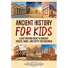 Ancient History for Kids: A Captivating Guide to Ancient Greece, Rome, and Egypt for Children