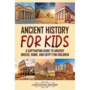Ancient History for Kids: A Captivating Guide to Ancient Greece, Rome, and Egypt for Children