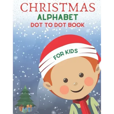 Christmas Alphabet Dot to Dot Book for Kids: Cute Christmas Alphabet Dot to Dot Activity Book for Kids Girls and Boys Alphabet Dot to Dot Coloring Boo
