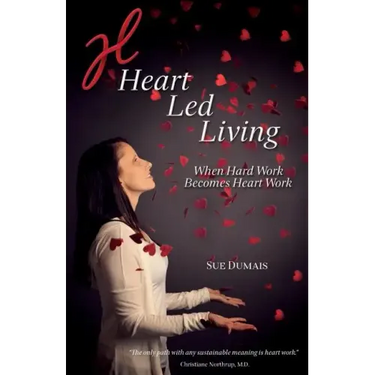 Heart Led Living: When Hard Work Becomes Heart Work