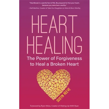 Heart Healing: The Power of Forgiveness to Heal a Broken Heart (Forgiveness Book, for Fans of Chicken Soup for the Soul, How to Heal
