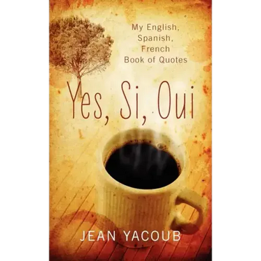 Yes, Si, Oui: My English, Spanish, French Book of Quotes