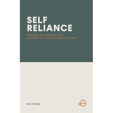 Self-Reliance: Dismantling Unbelief and Learning to Live Dependent on God