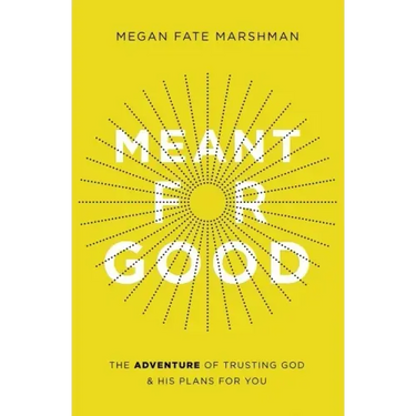Meant for Good: The Adventure of Trusting God and His Plans for You