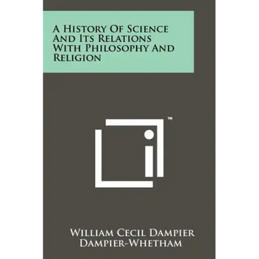 A History of Science and Its Relations with Philosophy and Religion
