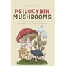 Psilocybin Mushrooms: A Step by Step Guide to Growing, Microdosing and Using Magic Mushrooms