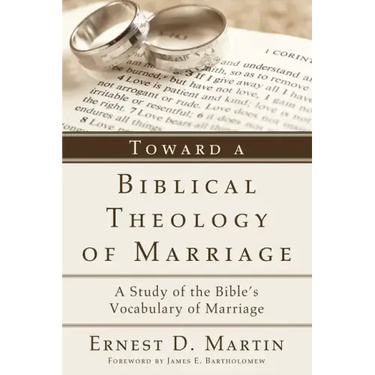 Toward a Biblical Theology of Marriage: A Study of the Bible's Vocabulary of Marriage