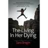 The Living In Her Dying: How a mother and daughter come to know each other and themselves so the mother can die and the daughter can live.