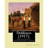 Dubliners (1917). By: James Joyce: Dubliners is a collection of fifteen short stories by James Joyce (2 February 1882 - 13 January 1941) was
