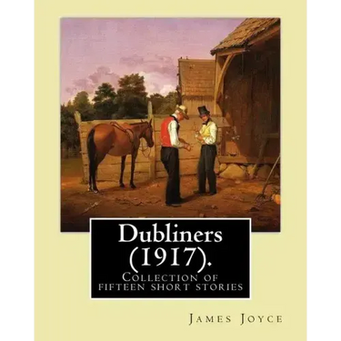 Dubliners (1917). By: James Joyce: Dubliners is a collection of fifteen short stories by James Joyce (2 February 1882 - 13 January 1941) was