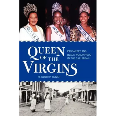 Queen of the Virgins: Pageantry and Black Womanhood in the Caribbean