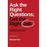 Ask the Right Questions; Get the Right Job: Navigating the Job Interview to Take Control of Your Career