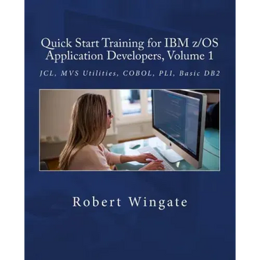 Quick Start Training for IBM z/OS Application Developers, Volume 1