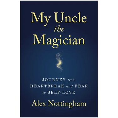 My Uncle the Magician: Journey from Heartbreak and Fear to Self-Love