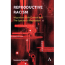 Reproductive Racism: Migration, Birth Control and the Specter of Population