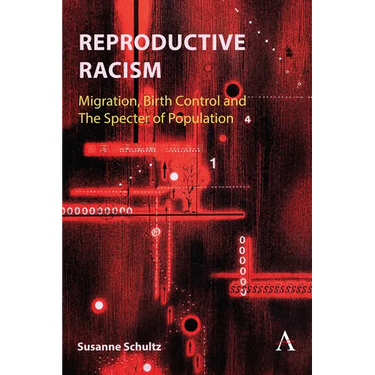 Reproductive Racism: Migration, Birth Control and the Specter of Population