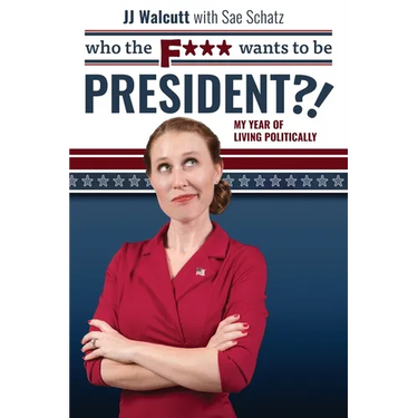 Who the F*** Wants to be President: My Year of Living Politically
