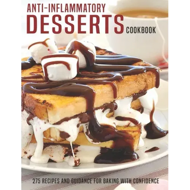 Anti-Inflammatory Desserts Cookbook: 275 Recipes And Guidance For Baking With Confidence