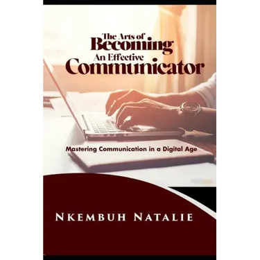 The Art of Becoming an Effective Communicator: Mastering communication in a Digital Age