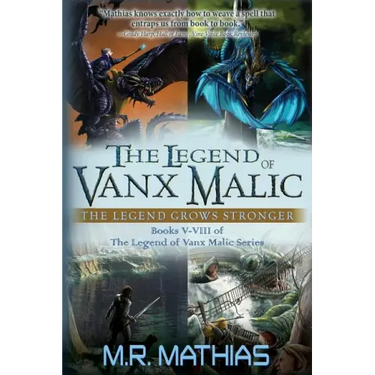 The Legend of Vanx Malic: The Legend Grows Stronger: Books V-VIII of The legend of Vanx Malic Series