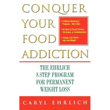 Conquer Your Food Addiction: The Ehrlich 8-Step Program for Permanent Weight Loss