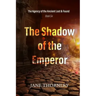 The Shadow of the Emperor: The Agency of the Ancient Lost & Found Book 6