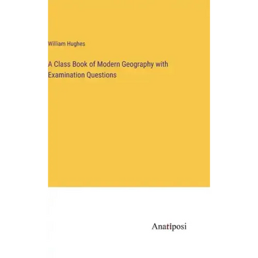 A Class Book of Modern Geography with Examination Questions