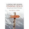 Losing Religion, Finding Jesus: Moving beyond Cultural Christianity