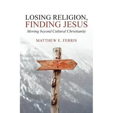Losing Religion, Finding Jesus: Moving beyond Cultural Christianity