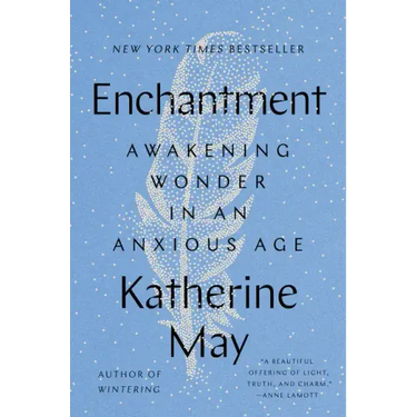 Enchantment: Awakening Wonder in an Anxious Age