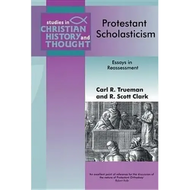 Protestant Scholasticism: Essays in Reassessment