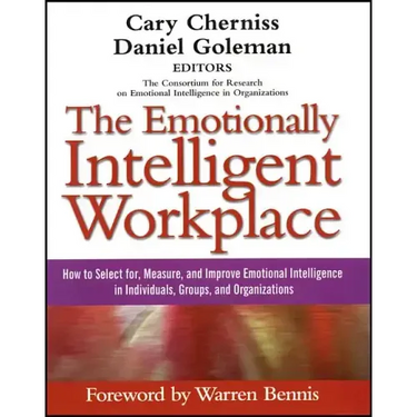 The Emotionally Intelligent Workplace: How to Select For, Measure, and Improve Emotional Intelligence in Individuals, Groups, and Organizations