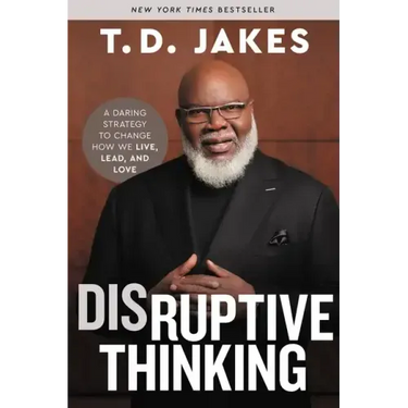 Disruptive Thinking: A Daring Strategy to Change How We Live, Lead, and Love
