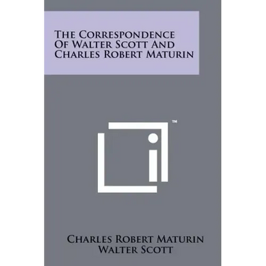 The Correspondence of Walter Scott and Charles Robert Maturin