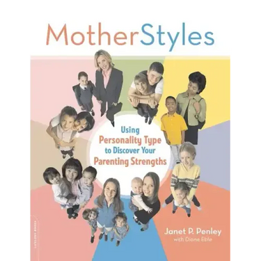 Motherstyles: Using Personality Type to Discover Your Parenting Strengths