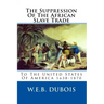 The Suppression Of The African Slave Trade: To The United States Of America 1638-1870