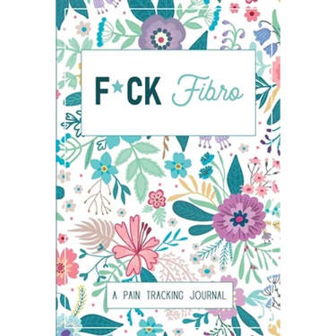 F*ck Fibro: A Symptom & Pain Tracking Journal for Fibromyalgia and Chronic Pain