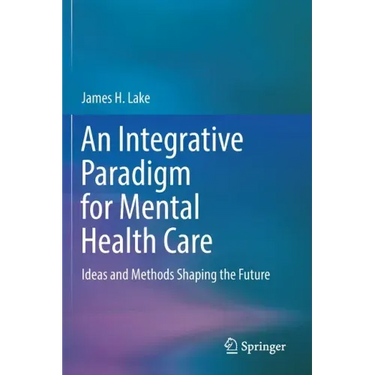 An Integrative Paradigm for Mental Health Care: Ideas and Methods Shaping the Future