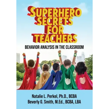 Superhero Secrets for Teachers: Behavior Analysis in the Classroom