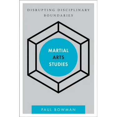 Martial Arts Studies: Disrupting Disciplinary Boundaries