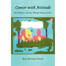 Cancer With Attitude: One Woman's Journey Through Breast Cancer