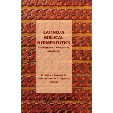Latino/a Biblical Hermeneutics: Problematics, Objectives, Strategies