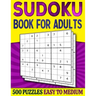 Sudoku Book for Adults Easy to Medium: 500 Sudoku Puzzles for Adults - 250 Easy & 250 Intermediate Level With Answers