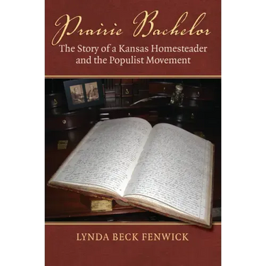 Prairie Bachelor: The Story of a Kansas Homesteader and the Populist Movement