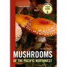 Mushrooms of the Pacific Northwest, Revised Edition